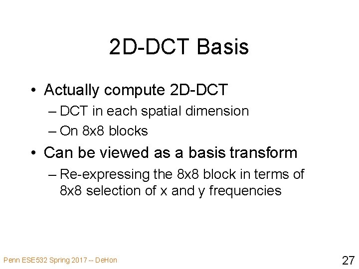 2 D-DCT Basis • Actually compute 2 D-DCT – DCT in each spatial dimension