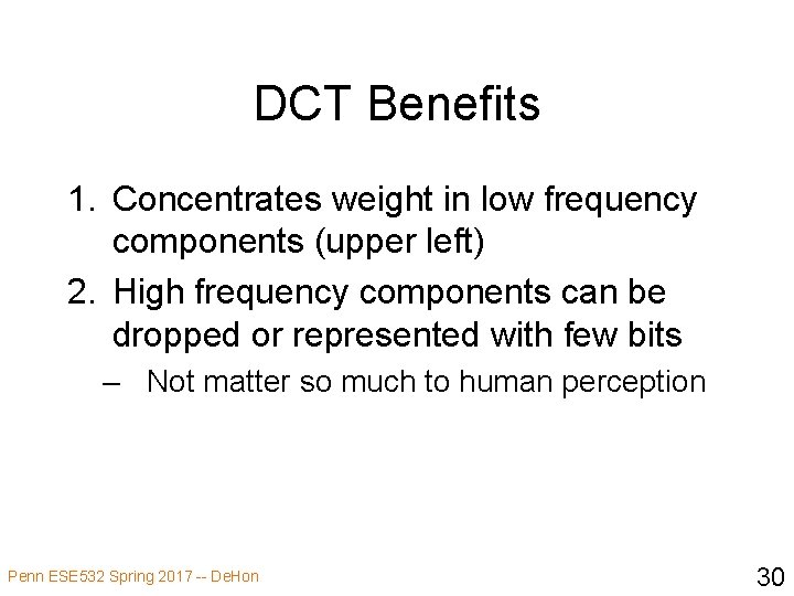 DCT Benefits 1. Concentrates weight in low frequency components (upper left) 2. High frequency