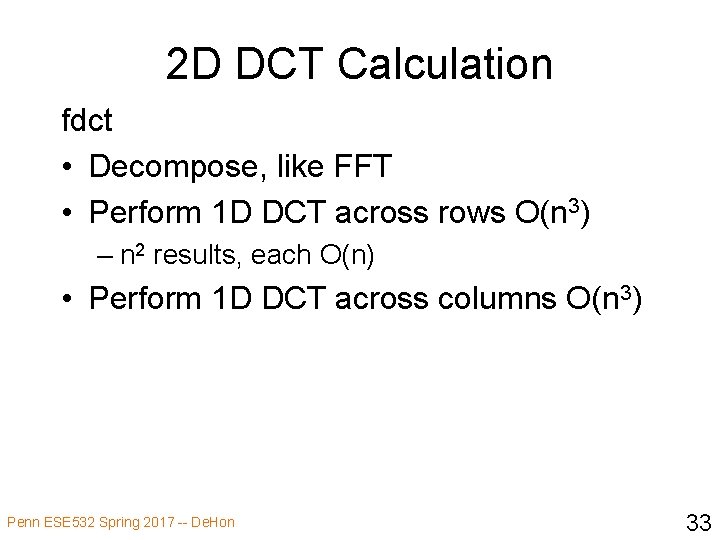 2 D DCT Calculation fdct • Decompose, like FFT • Perform 1 D DCT