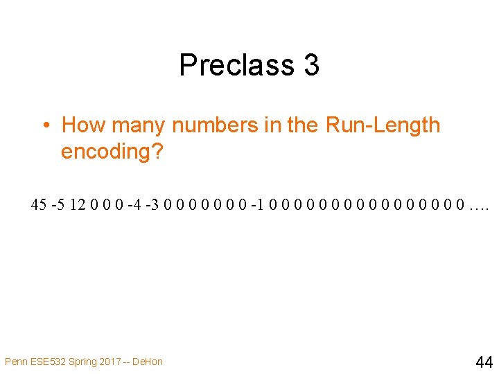 Preclass 3 • How many numbers in the Run-Length encoding? 45 -5 12 0