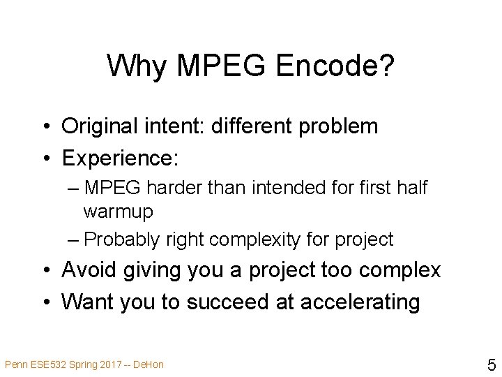 Why MPEG Encode? • Original intent: different problem • Experience: – MPEG harder than