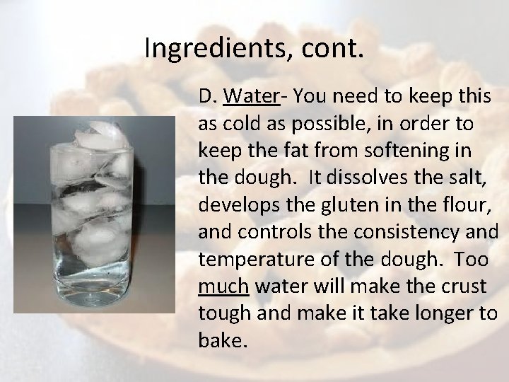 Ingredients, cont. D. Water- You need to keep this as cold as possible, in
