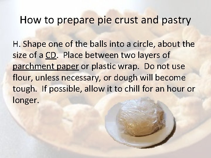 How to prepare pie crust and pastry H. Shape one of the balls into