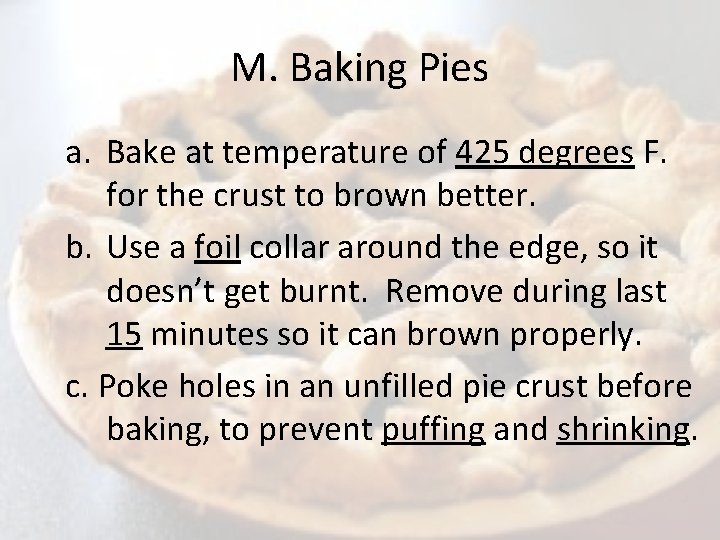 M. Baking Pies a. Bake at temperature of 425 degrees F. for the crust