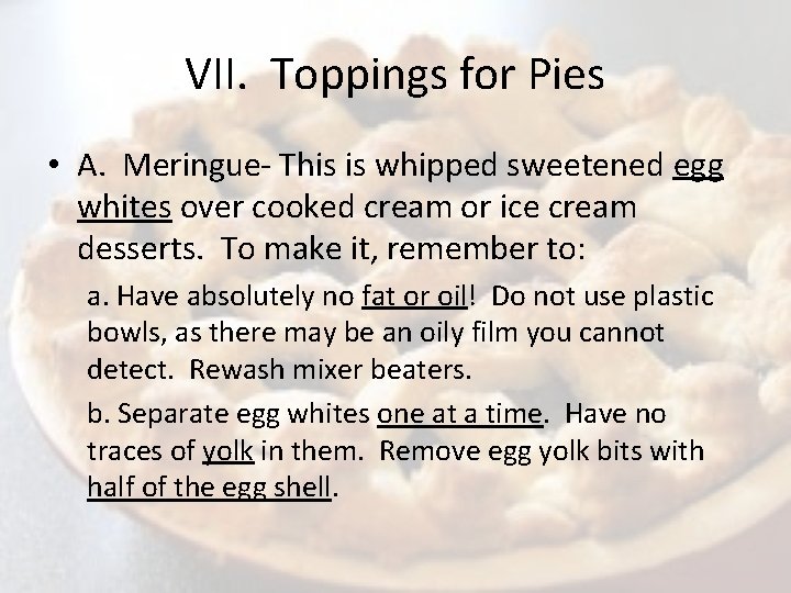VII. Toppings for Pies • A. Meringue- This is whipped sweetened egg whites over