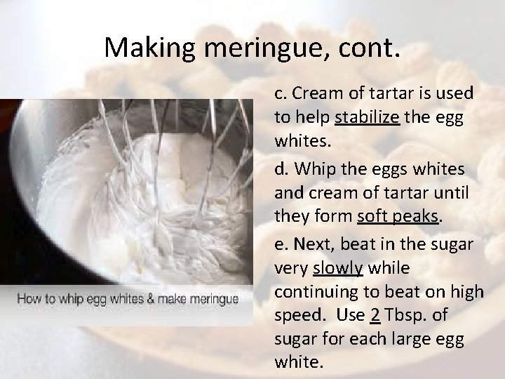 Making meringue, cont. c. Cream of tartar is used to help stabilize the egg