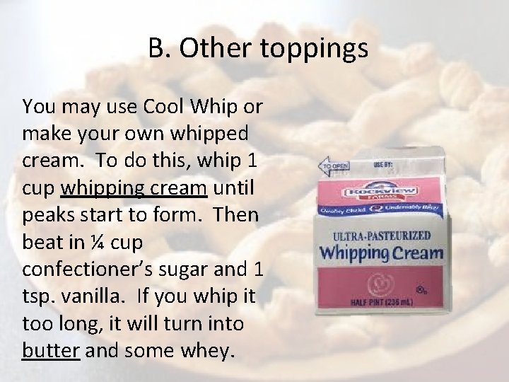 B. Other toppings You may use Cool Whip or make your own whipped cream.
