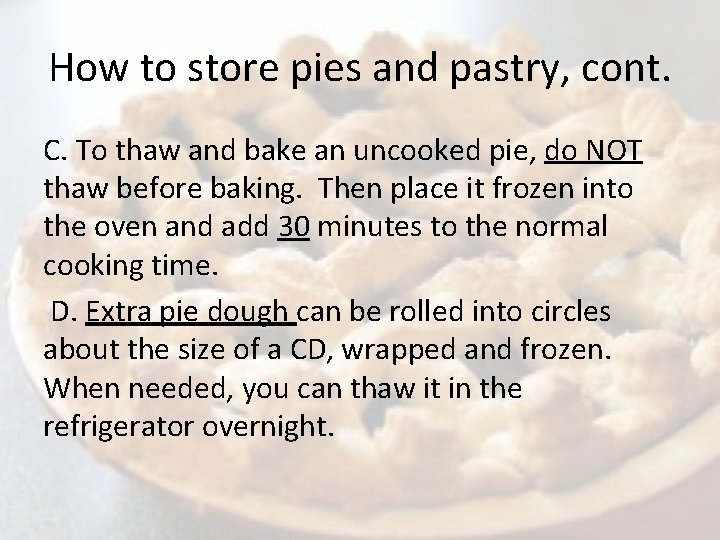 How to store pies and pastry, cont. C. To thaw and bake an uncooked