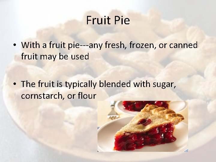 Fruit Pie • With a fruit pie---any fresh, frozen, or canned fruit may be