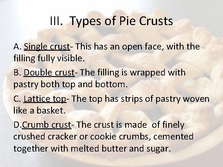 III. Types of Pie Crusts A. Single crust- This has an open face, with