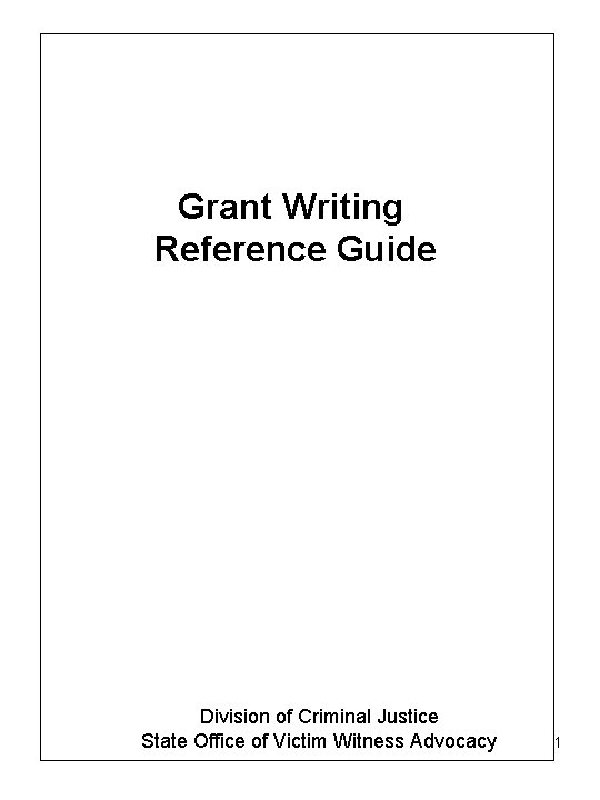 Grant Writing Reference Guide Division of Criminal Justice State Office of Victim Witness Advocacy