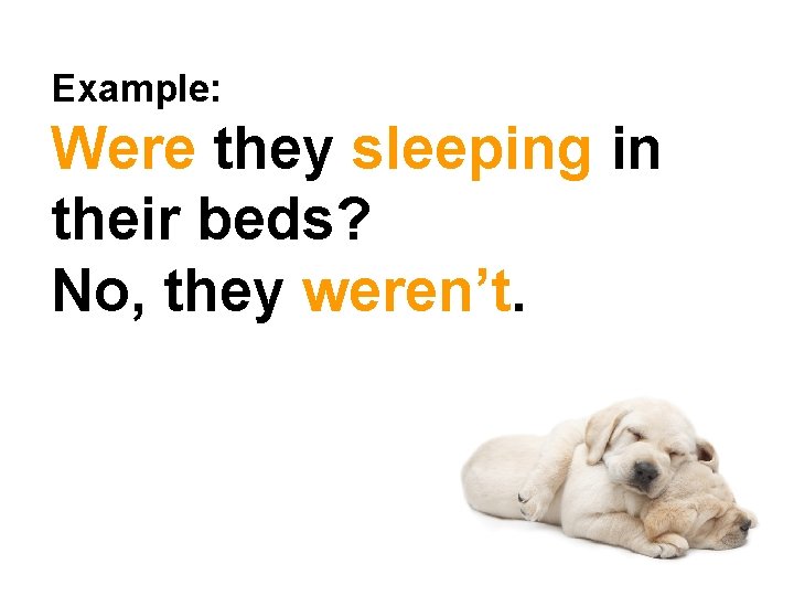 Example: Were they sleeping in their beds? No, they weren’t. © Oxford University Press
