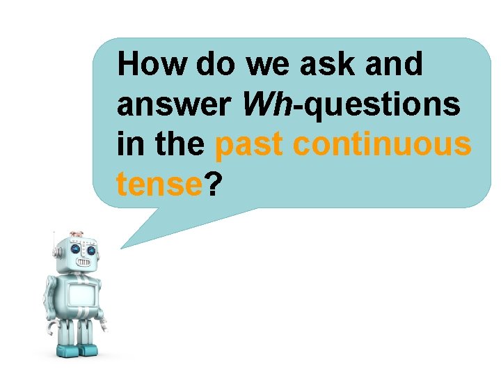 How do we ask and answer Wh-questions in the past continuous tense? © Oxford