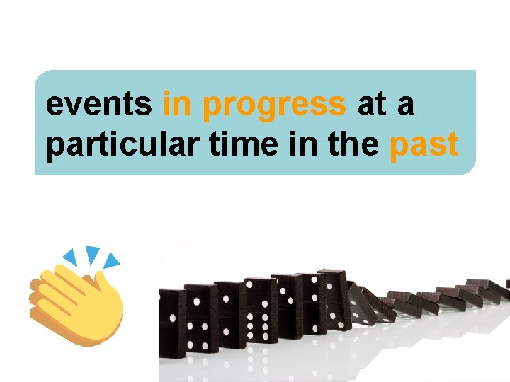 events in progress at a particular time in the past © Oxford University Press