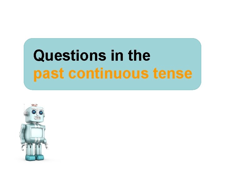 Questions in the past continuous tense © Oxford University Press 