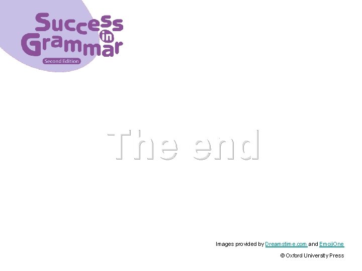 The end Images provided by Dreamstime. com and Emoji. One © Oxford University Press