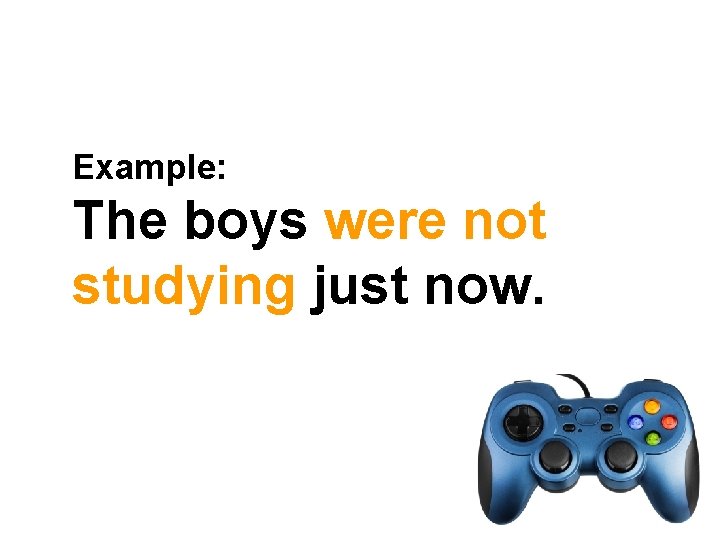 Example: The boys were not studying just now. © Oxford University Press 