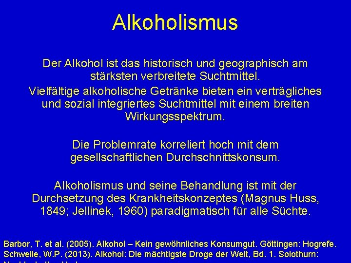 Alkoholismus Der Alkohol ist das historisch und geographisch am stärksten verbreitete Suchtmittel. Vielfältige alkoholische