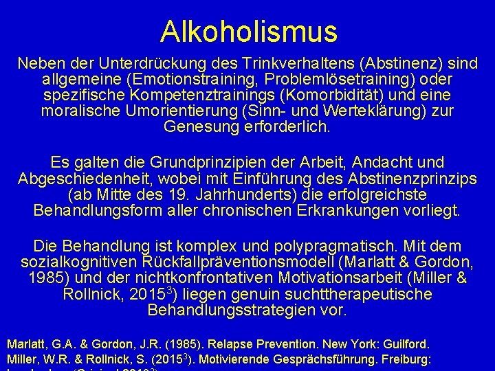 Alkoholismus Neben der Unterdrückung des Trinkverhaltens (Abstinenz) sind allgemeine (Emotionstraining, Problemlösetraining) oder spezifische Kompetenztrainings