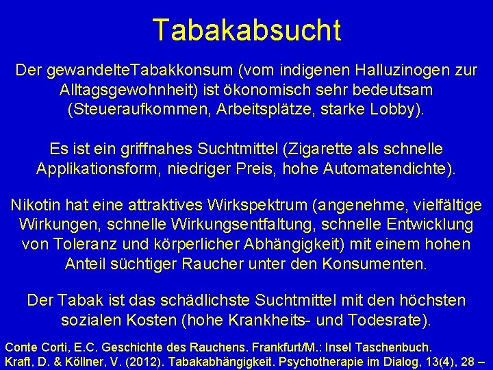 Tabakabsucht Der gewandelte. Tabakkonsum (vom indigenen Halluzinogen zur Alltagsgewohnheit) ist ökonomisch sehr bedeutsam (Steueraufkommen,