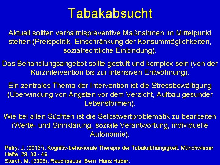 Tabakabsucht Aktuell sollten verhältnispräventive Maßnahmen im Mittelpunkt stehen (Preispolitik, Einschränkung der Konsummöglichkeiten, sozialrechtliche Einbindung).