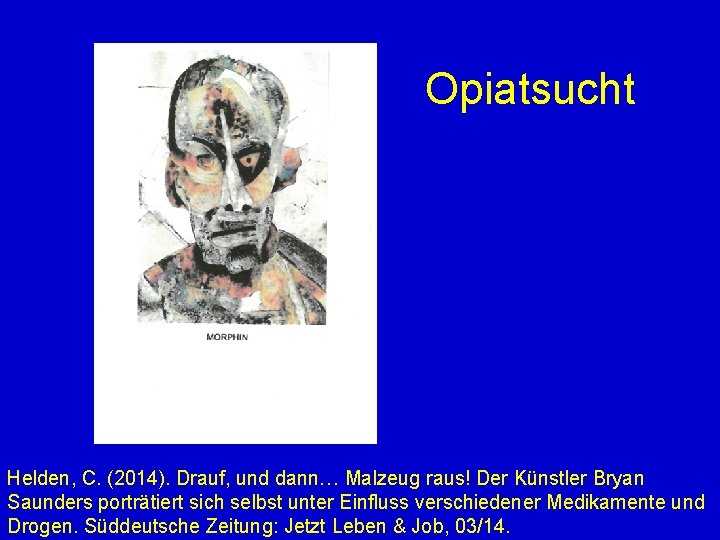 Opiatsucht Helden, C. (2014). Drauf, und dann… Malzeug raus! Der Künstler Bryan Saunders porträtiert