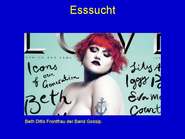 Esssucht Beth Ditto Frontfrau der Band Gossip. 