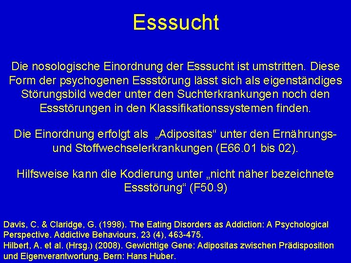 Esssucht Die nosologische Einordnung der Esssucht ist umstritten. Diese Form der psychogenen Essstörung lässt