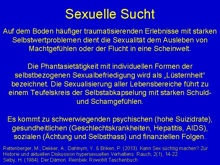 Sexuelle Sucht Auf dem Boden häufiger traumatisierenden Erlebnisse mit starken Selbstwertproblemen dient die Sexualität