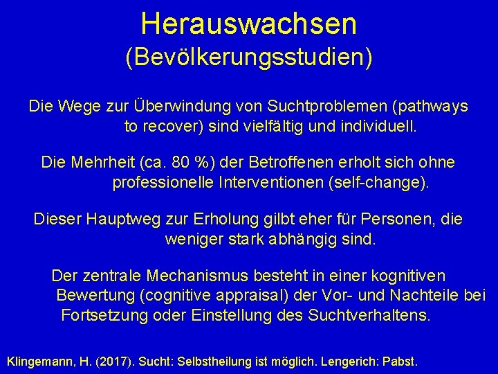 Herauswachsen (Bevölkerungsstudien) Die Wege zur Überwindung von Suchtproblemen (pathways to recover) sind vielfältig und