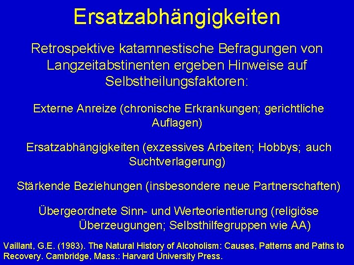 Ersatzabhängigkeiten Retrospektive katamnestische Befragungen von Langzeitabstinenten ergeben Hinweise auf Selbstheilungsfaktoren: Externe Anreize (chronische Erkrankungen;