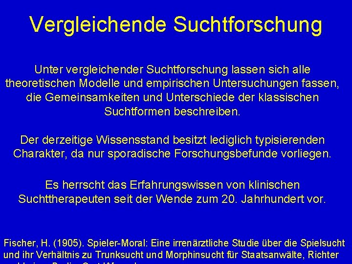 Vergleichende Suchtforschung Unter vergleichender Suchtforschung lassen sich alle theoretischen Modelle und empirischen Untersuchungen fassen,