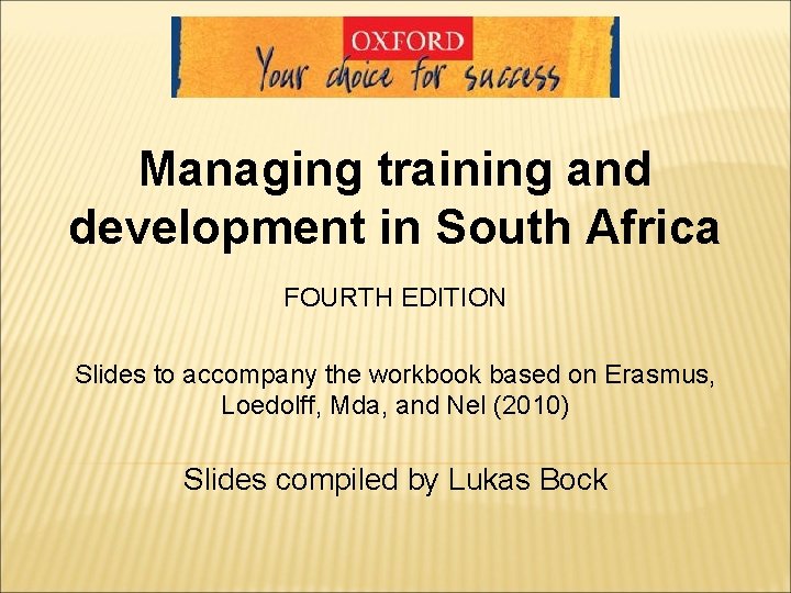 Managing training and development in South Africa FOURTH EDITION Slides to accompany the workbook Managing training and development in South Africa FOURTH EDITION Slides to accompany the workbook
