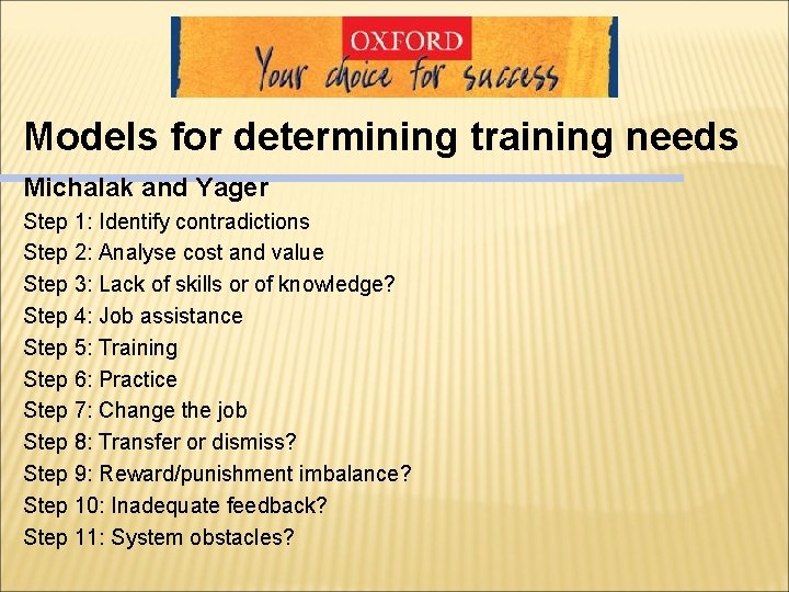 Models for determining training needs Michalak and Yager Step 1: Identify contradictions Step 2: Models for determining training needs Michalak and Yager Step 1: Identify contradictions Step 2: