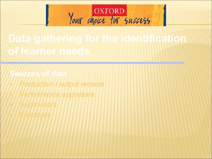 Data gathering for the identification of learner needs Sources of data • Production / Data gathering for the identification of learner needs Sources of data • Production /