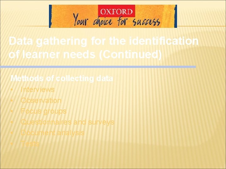 Data gathering for the identification of learner needs (Continued) Methods of collecting data • Data gathering for the identification of learner needs (Continued) Methods of collecting data •