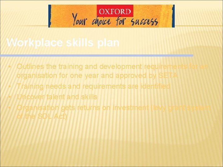 Workplace skills plan • Outlines the training and development requirements for an organisation for Workplace skills plan • Outlines the training and development requirements for an organisation for