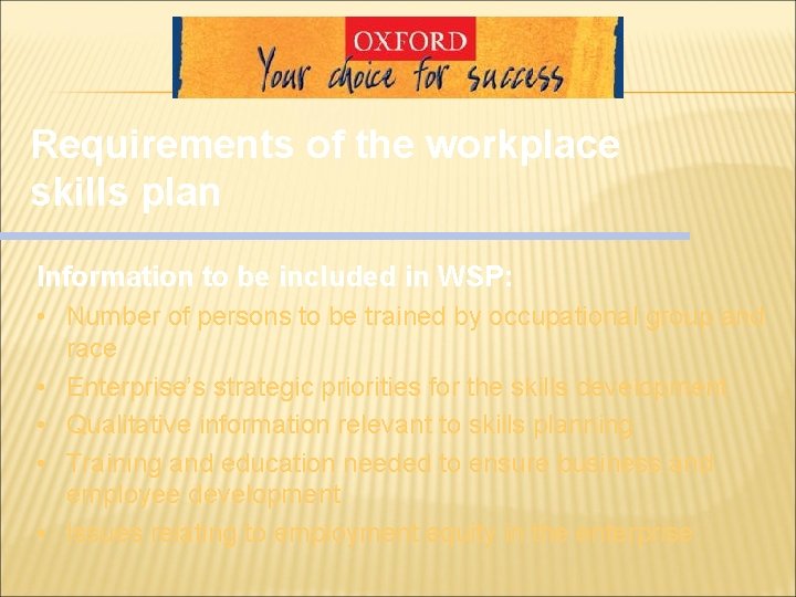 Requirements of the workplace skills plan Information to be included in WSP: • Number Requirements of the workplace skills plan Information to be included in WSP: • Number
