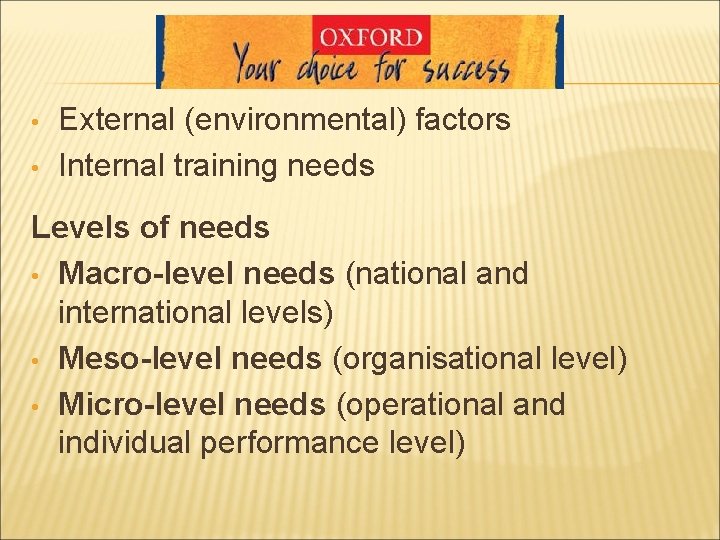 • • External (environmental) factors Internal training needs Levels of needs • Macro-level • • External (environmental) factors Internal training needs Levels of needs • Macro-level