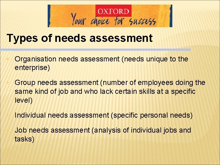 Types of needs assessment • Organisation needs assessment (needs unique to the enterprise) • Types of needs assessment • Organisation needs assessment (needs unique to the enterprise) •