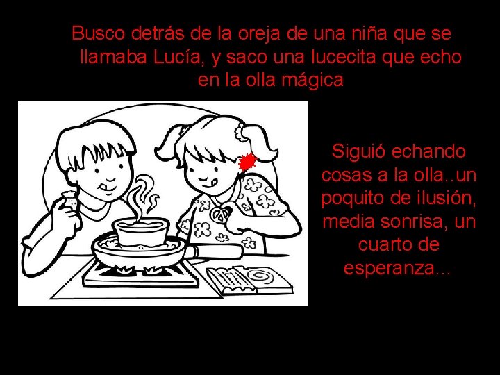 Busco detrás de la oreja de una niña que se llamaba Lucía, y saco