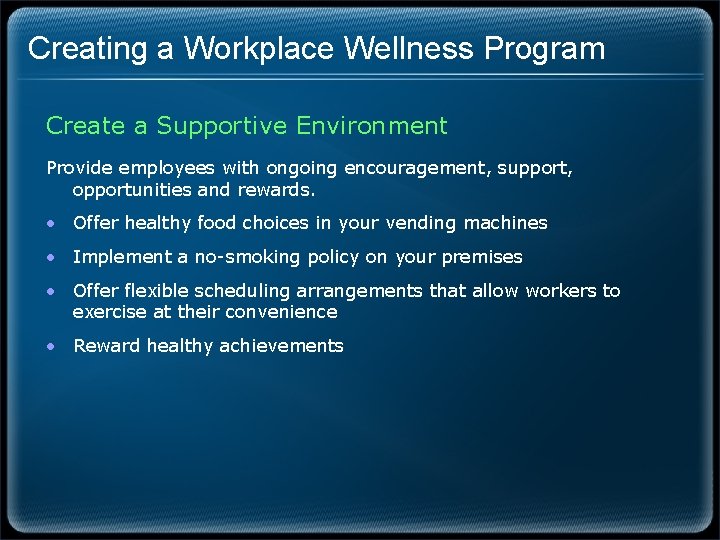 Creating a Workplace Wellness Program Create a Supportive Environment Provide employees with ongoing encouragement,