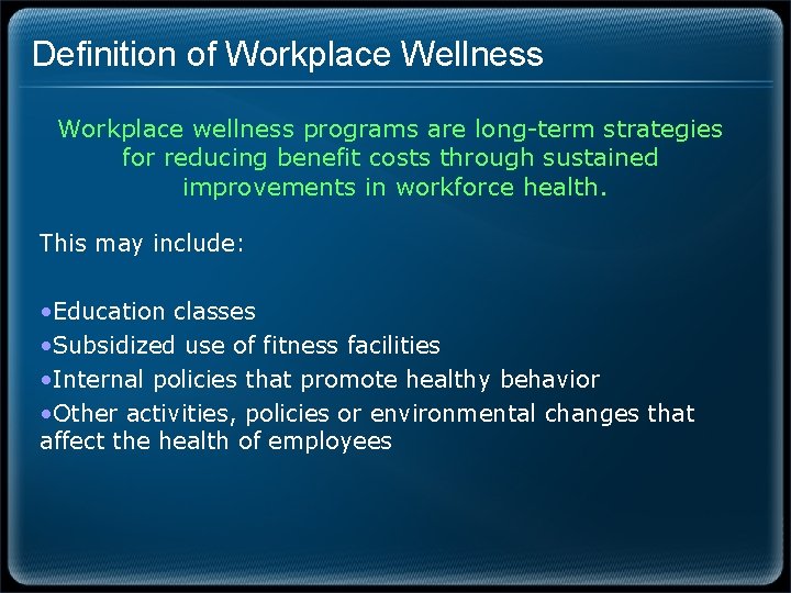 Definition of Workplace Wellness Workplace wellness programs are long-term strategies for reducing benefit costs