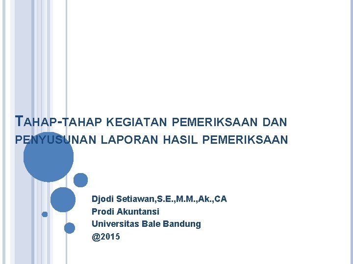 TAHAP-TAHAP KEGIATAN PEMERIKSAAN DAN PENYUSUNAN LAPORAN HASIL PEMERIKSAAN Djodi Setiawan, S. E. , M. TAHAP-TAHAP KEGIATAN PEMERIKSAAN DAN PENYUSUNAN LAPORAN HASIL PEMERIKSAAN Djodi Setiawan, S. E. , M.