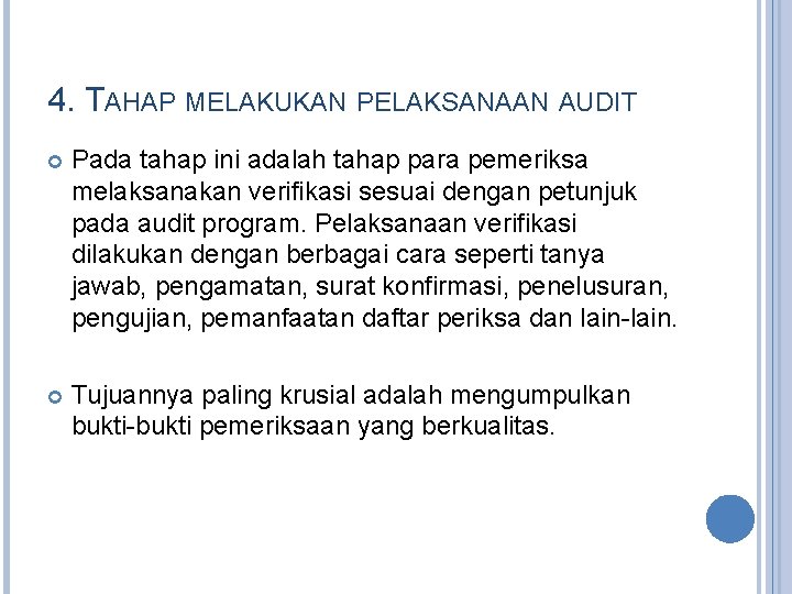 4. TAHAP MELAKUKAN PELAKSANAAN AUDIT Pada tahap ini adalah tahap para pemeriksa melaksanakan verifikasi 4. TAHAP MELAKUKAN PELAKSANAAN AUDIT Pada tahap ini adalah tahap para pemeriksa melaksanakan verifikasi