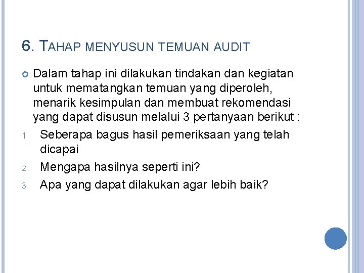6. TAHAP MENYUSUN TEMUAN AUDIT Dalam tahap ini dilakukan tindakan dan kegiatan untuk mematangkan 6. TAHAP MENYUSUN TEMUAN AUDIT Dalam tahap ini dilakukan tindakan dan kegiatan untuk mematangkan