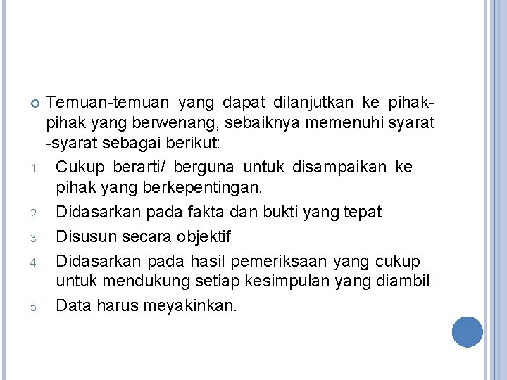Temuan-temuan yang dapat dilanjutkan ke pihak yang berwenang, sebaiknya memenuhi syarat -syarat sebagai berikut: Temuan-temuan yang dapat dilanjutkan ke pihak yang berwenang, sebaiknya memenuhi syarat -syarat sebagai berikut: