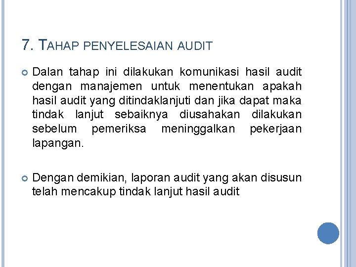 7. TAHAP PENYELESAIAN AUDIT Dalan tahap ini dilakukan komunikasi hasil audit dengan manajemen untuk 7. TAHAP PENYELESAIAN AUDIT Dalan tahap ini dilakukan komunikasi hasil audit dengan manajemen untuk
