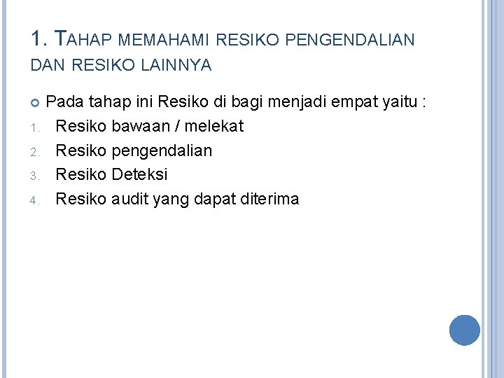 1. TAHAP MEMAHAMI RESIKO PENGENDALIAN DAN RESIKO LAINNYA Pada tahap ini Resiko di bagi