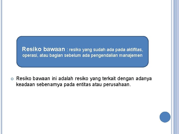 Resiko bawaan : resiko yang sudah ada pada aktifitas, operasi, atau bagian sebelum ada Resiko bawaan : resiko yang sudah ada pada aktifitas, operasi, atau bagian sebelum ada